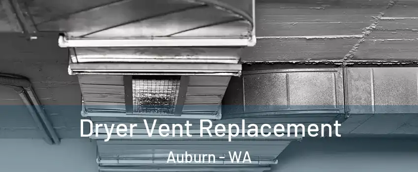  Dryer Vent Replacement Auburn - WA