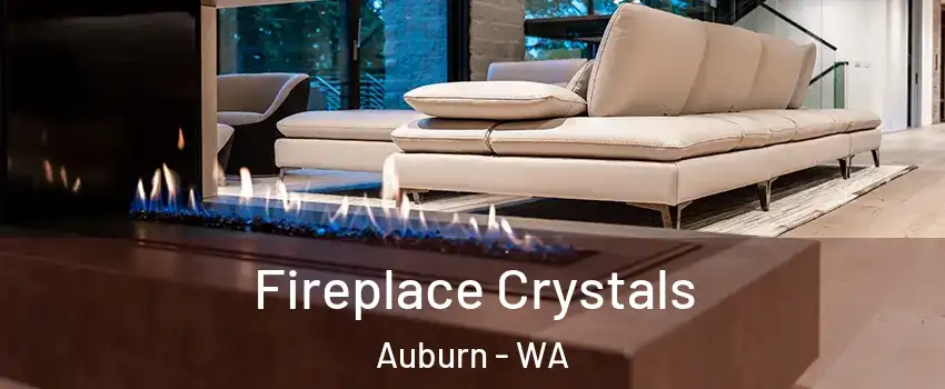  Fireplace Crystals Auburn - WA