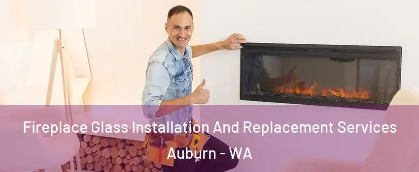  Fireplace Glass Installation And Replacement Services Auburn - WA