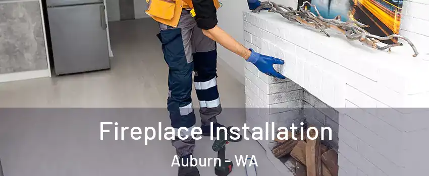 Fireplace Installation Auburn - WA