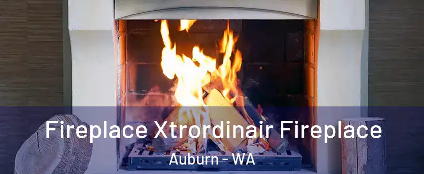 Fireplace Xtrordinair Fireplace Auburn - WA