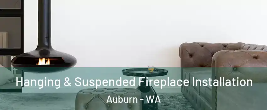  Hanging & Suspended Fireplace Installation Auburn - WA