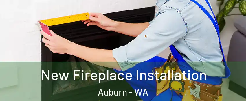  New Fireplace Installation Auburn - WA
