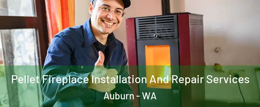  Pellet Fireplace Installation And Repair Services Auburn - WA