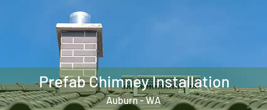  Prefab Chimney Installation Auburn - WA