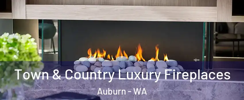  Town & Country Luxury Fireplaces Auburn - WA