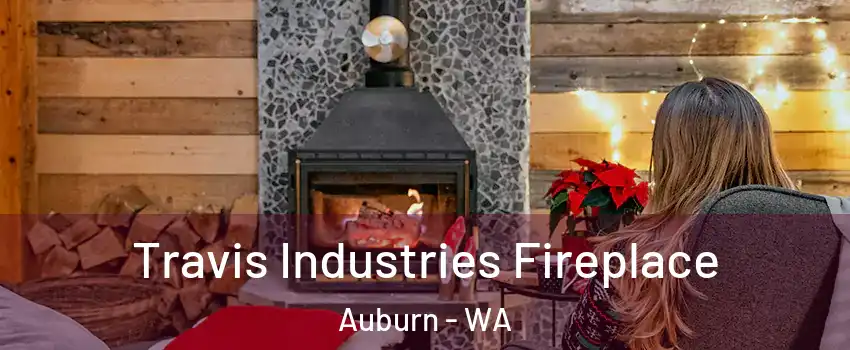  Travis Industries Fireplace Auburn - WA