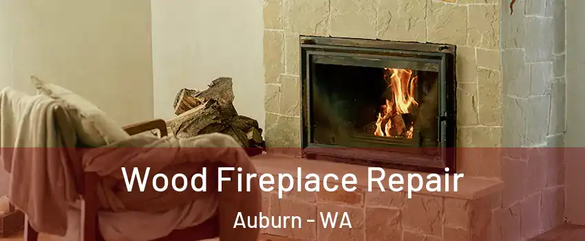  Wood Fireplace Repair Auburn - WA